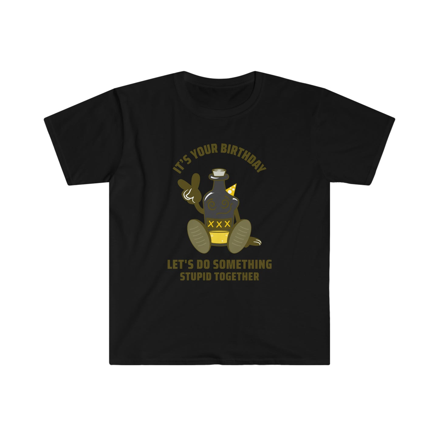 ITS YOUR BIRTHDAY LETS DO SOMETHING STUPID TOGETHER Unisex Softstyle T-Shirt